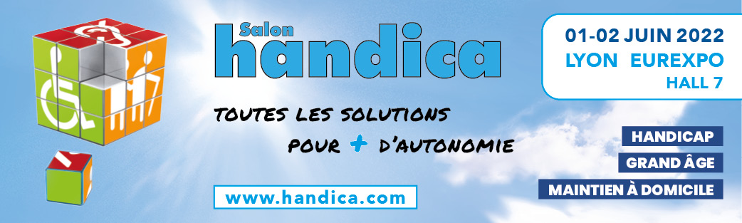 Salon Handica. Toutes les solutions pour + d’autonomie 01-02 juin 2022 Lyon Eurexpo Hall 7 Handicap, grand âge, maintien à domicile