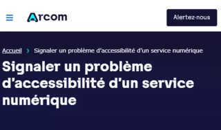 Arcom – Alertez-nous. Signaler un problème d’accessibilité d’un service numérique