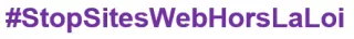 #StopSitesWebHorsLaLoi