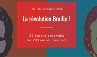Texte : 13 - 15 novembre 2025 la révolution braille ! Célébrons ensemble les 200 ans du braille !
