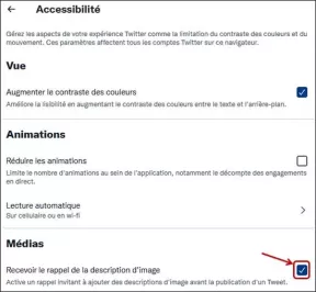Dans les paramètres accessibilité de Twitter, à la partie « Médias » case à cocher libellée « Recevoir le rappel de la description d'image. Active un rappel invitant à ajouter des descriptions d'image avant la publication d'un Tweet. »