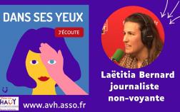 Image du podcast Dans ses yeux avec la photo de Laëtitia Bernard et le titre "Dans les yeux de Laëtitia, journaliste non-voyante"