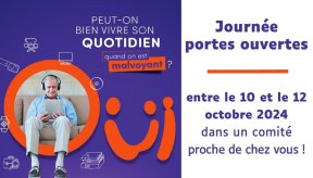 visuel journée portes ouvertes. Texte : peut-on bien vivre son quotidien quand on est malvoyant ? entre le 10 et le 12 octobre 2024 dans un comité proche de chez vous !