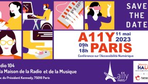 Save the Date. A11y Paris, conférence sur l'accessibilité numérique.  Le 11 mai 2023, de 9h à 18h au Studio 104 de la Maison de la Radio et de la Musique : 116 avenue du Président Kennedy, 75016 Paris. Logos A11y Paris, Association Valentin Haüy et Tanaguru.