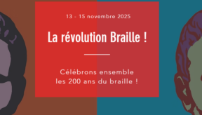 Texte : 13 - 15 novembre 2025 la révolution braille ! Célébrons ensemble les 200 ans du braille !